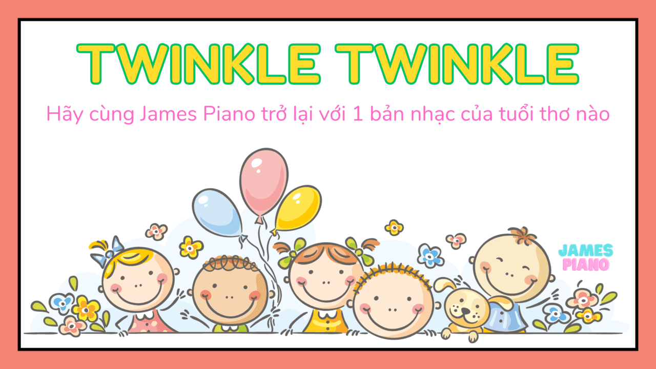 Tuổi thơ Twinkle Twinkle cùng James Piano